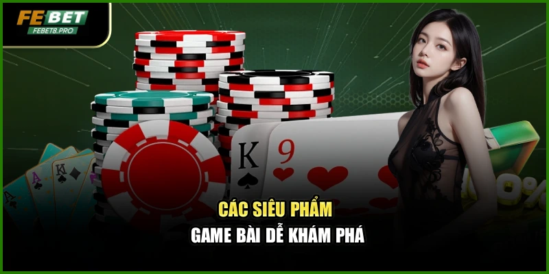 Các siêu phẩm game bài dễ khám phá