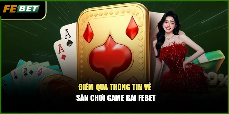 Điểm qua thông tin về sân chơi game bài Febet