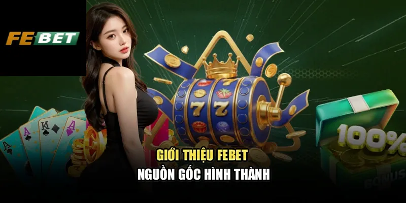 Giới thiệu FEBET - Nguồn gốc hình thành