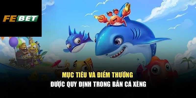 Mục tiêu và điểm thưởng được quy định trong bắn cá xèng