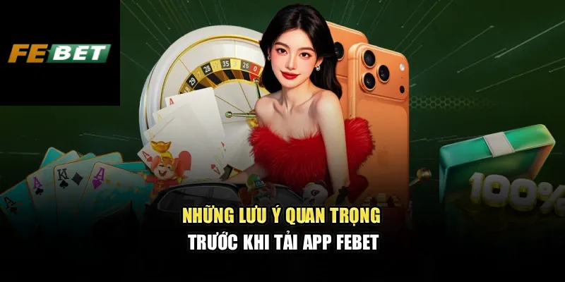 Những lưu ý quan trọng trước khi tải app FEBET