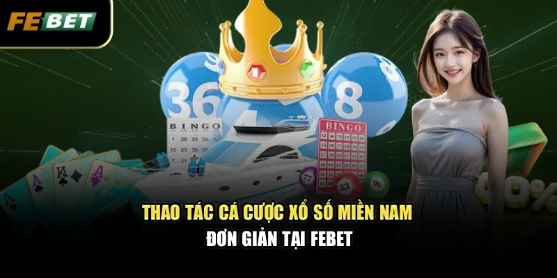 Thao tác cá cược xổ số miền Nam đơn giản tại Febet