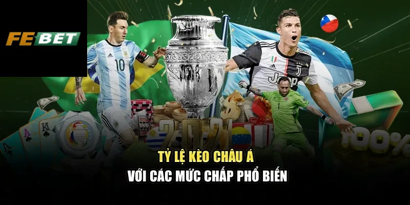Tỷ lệ kèo Châu Á với các mức chấp phổ biến